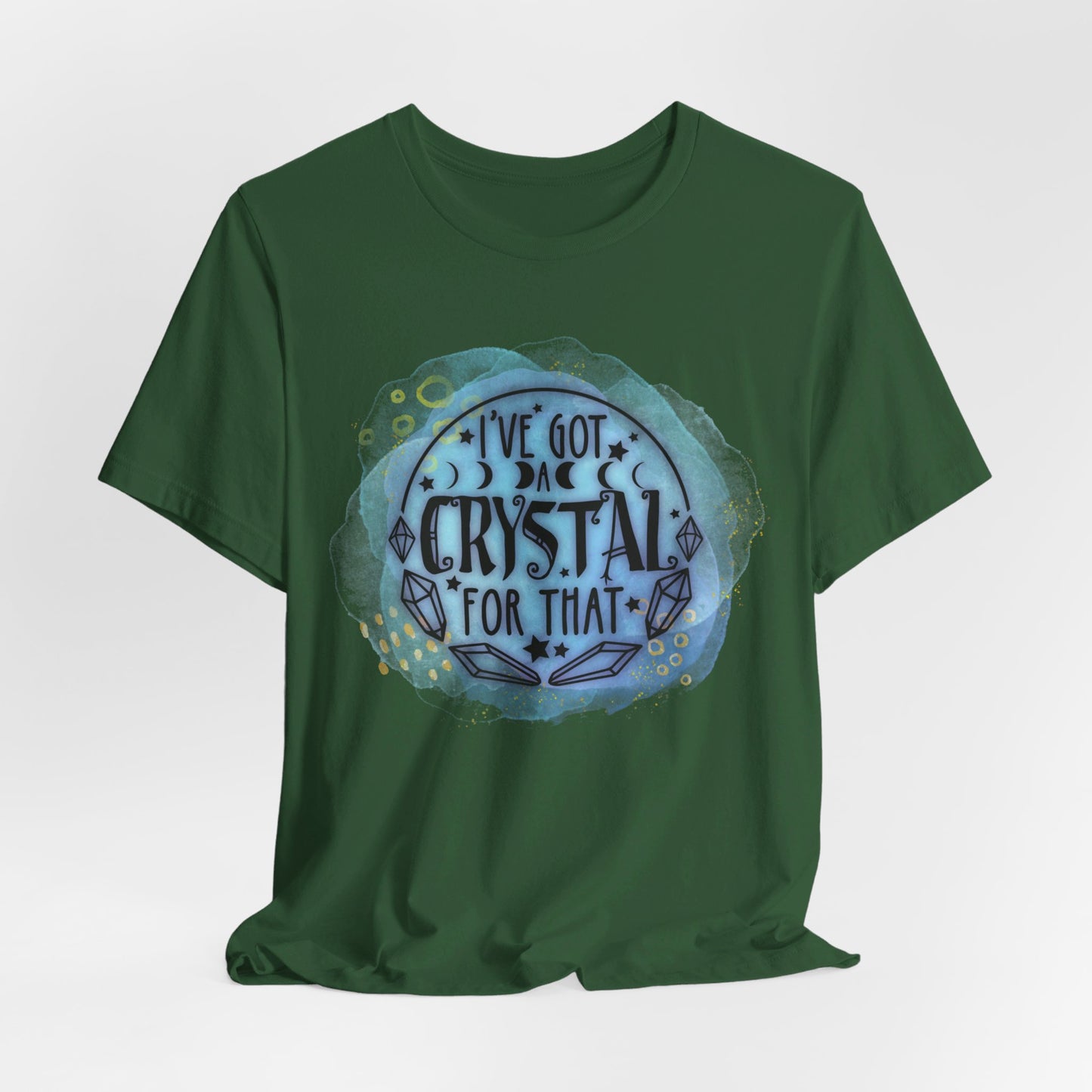 I’ve Got a Crystal for That T-shirt