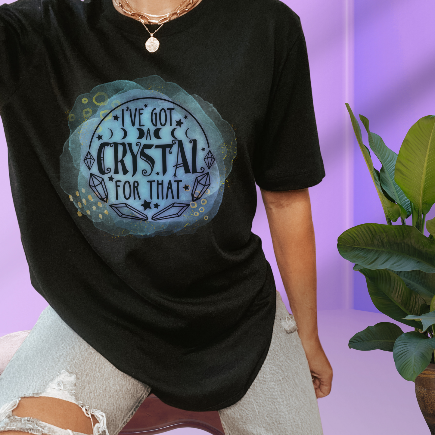 I’ve Got a Crystal for That T-shirt